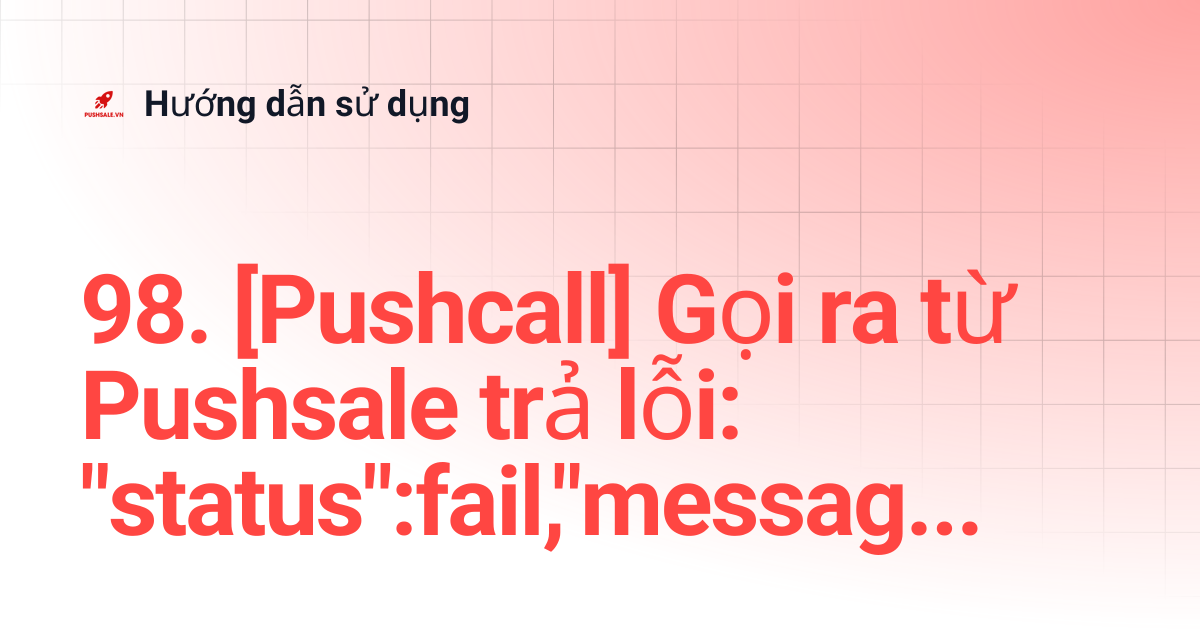 98. [Pushcall] Gọi ra từ Pushsale trả lỗi: 